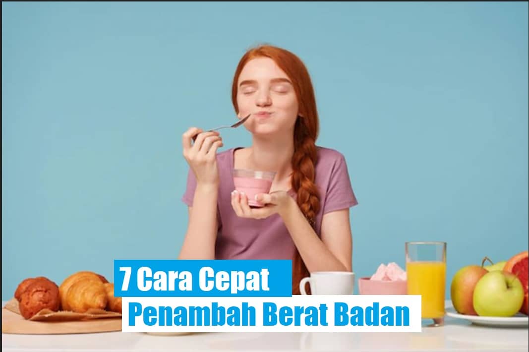 Cari Penambah Berat Badan? 7 Cara Ini Pas Buat Kamu Simak Yuk